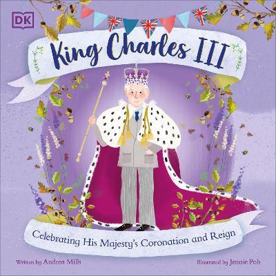 King Charles III: Celebrating His Majesty's Coronation and Reign - Andrea Mills - cover