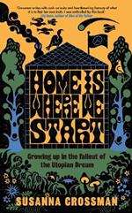 Home Is Where We Start: Growing Up in the Fallout of the Utopian Dream