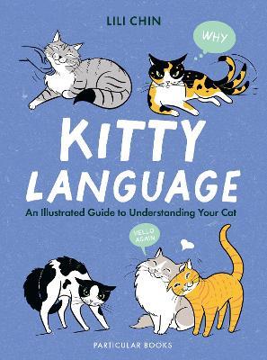 Kitty Language: An Illustrated Guide to Understanding Your Cat - Lili Chin - cover