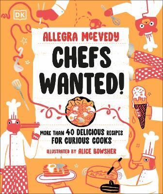 Chefs Wanted: More Than 40 Delicious Recipes for Curious Cooks - Allegra McEvedy - cover