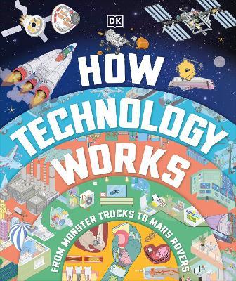 How Technology Works: From Monster Trucks to Mars Rovers - DK - cover