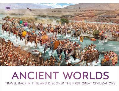 Ancient Worlds: Travel Back in Time and Discover the First Great Civilizations - DK - cover