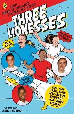 Three Lionesses: Find your team, build self-belief, embrace your inner Lioness - Ella Toone,Georgia Stanway,Nikita Parris - cover