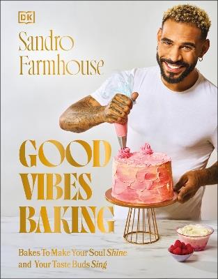 Good Vibes Baking: Bakes To Make Your Soul Shine and Your Taste Buds Sing - Sandro Farmhouse - cover