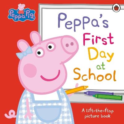 Peppa Pig: Peppa’s First Day at School: A Lift-the-Flap Picture Book - Peppa Pig - cover