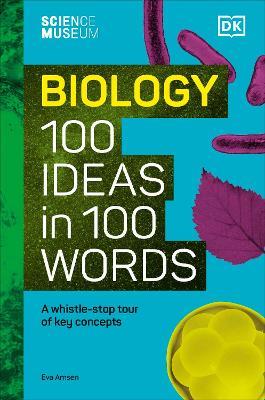 The Science Museum Biology 100 Ideas in 100 Words: A Whistle-Stop Tour of Key Concepts - Eva Amsen - cover