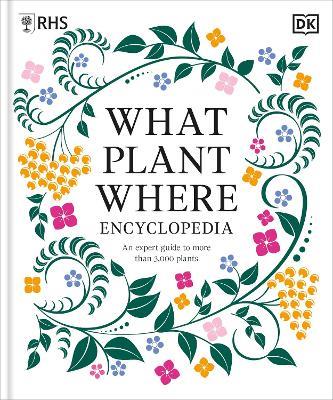 RHS What Plant Where Encyclopedia: An Expert Guide to More Than 3,000 Plants - DK - cover