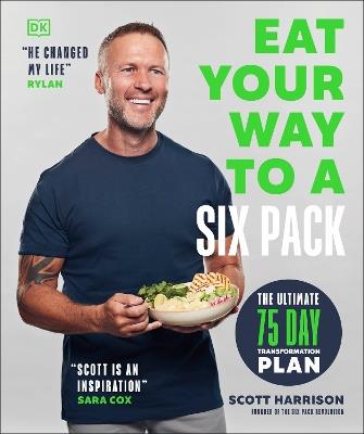 Eat Your Way to a Six Pack: The Ultimate 75 Day Transformation Plan: THE SUNDAY TIMES BESTSELLER - Scott Harrison - cover