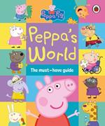 Peppa Pig: Peppa’s World: The Must-Have Guide