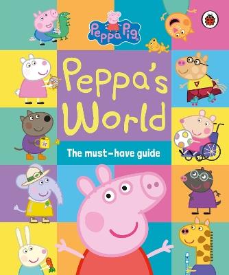 Peppa Pig: Peppa’s World: The Must-Have Guide - Peppa Pig - cover