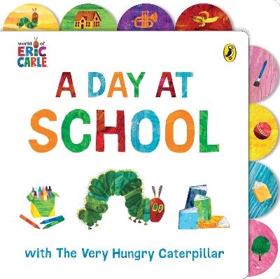 A Day at School with The Very Hungry Caterpillar: Tabbed Board Book - Eric Carle - cover