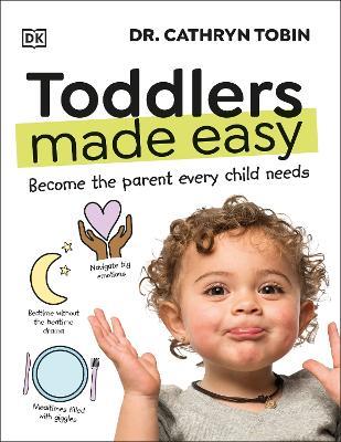 Toddlers Made Easy: Become the Parent Every Child Needs - Cathryn Tobin - cover