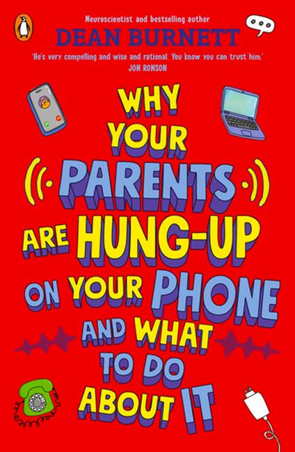 Why Your Parents Are Hung-Up on Your Phone and What To Do About It - Dean Burnett - ebook