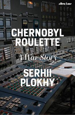 Chernobyl Roulette: A War Story - Serhii Plokhy - cover