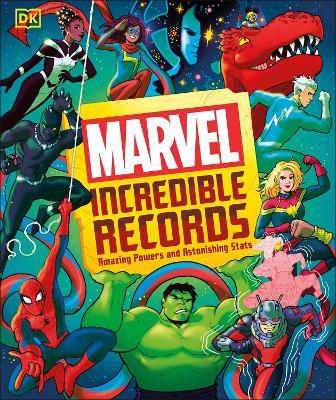 Marvel Incredible Records: Amazing Powers and Astonishing Stats - Melanie Scott,Adam Bray,Lorraine Cink - cover