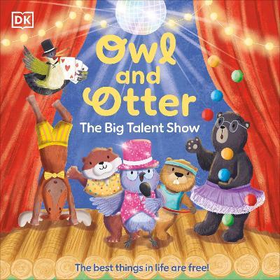 Owl and Otter: The Big Talent Show: The Best Things In Life Are Free! - DK - cover