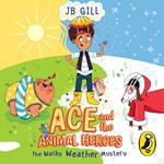 Ace and the Animal Heroes: The Wacky Weather Mystery