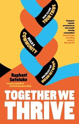 Together We Thrive: How to find your tribe, build a community and create the dream network - Raphael Sofoluke - cover