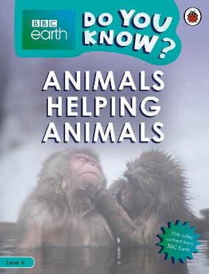 Do You Know? Level 4 – BBC Earth Animals Helping Animals - Ladybird - cover