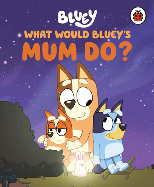 Bluey: What Would Bluey's Mum Do? - Bluey - ebook