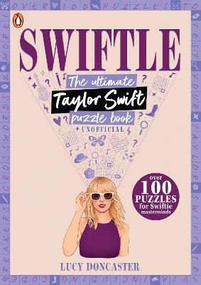 Swiftle: The ultimate Taylor Swift puzzle book - Lucy Doncaster - cover