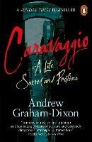 Caravaggio: A Life Sacred and Profane - Andrew Graham-Dixon - cover