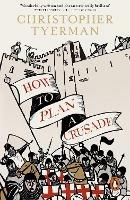 How to Plan a Crusade: Reason and Religious War in the High Middle Ages - Christopher Tyerman - cover