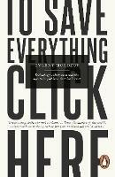 To Save Everything, Click Here: Technology, Solutionism, and the Urge to Fix Problems that Don't Exist - Evgeny Morozov - cover