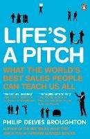 Life's A Pitch: What the World's Best Sales People Can Teach Us All