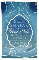 Black Milk: On Motherhood and Writing - Elif Shafak - cover