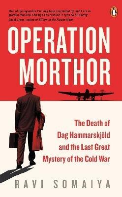 Operation Morthor: The Death of Dag Hammarskjöld and the Last Great Mystery of the Cold War - Ravi Somaiya - cover