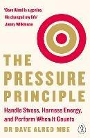 The Pressure Principle: Handle Stress, Harness Energy, and Perform When It Counts - Dave Alred - cover