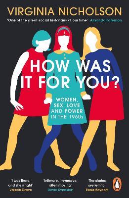 How Was It For You?: Women, Sex, Love and Power in the 1960s - Virginia Nicholson - cover