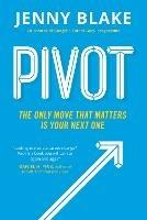 Pivot: The Only Move That Matters Is Your Next One