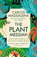 The Plant Messiah: Adventures in Search of the World's Rarest Species