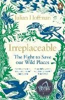 Irreplaceable: The fight to save our wild places - Julian Hoffman - cover