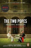 The Two Popes: Official Tie-in to Major New Film Starring Sir Anthony Hopkins - Anthony McCarten - cover