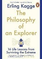 The Philosophy of an Explorer: 16 Life-lessons from Surviving the Extreme - Erling  Kagge - Libro in lingua inglese - Penguin Books Ltd - | IBS