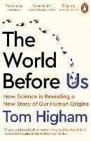 The World Before Us: How Science is Revealing a New Story of Our Human Origins - Tom Higham - cover