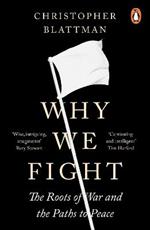 Why We Fight: The Roots of War and the Paths to Peace