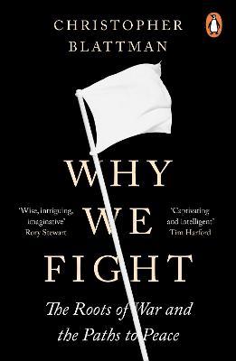 Why We Fight: The Roots of War and the Paths to Peace - Christopher Blattman - cover