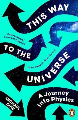 This Way to the Universe: A Journey into Physics - Michael Dine - cover