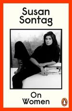 On Women: A new collection of feminist essays from the influential writer, activist and critic, Susan Sontag