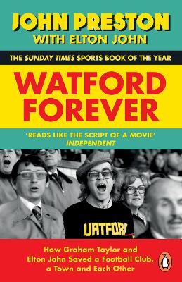 Watford Forever: How Graham Taylor and Elton John Saved a Football Club, a Town and Each Other - John Preston,Elton John - cover