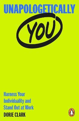 Unapologetically You: Harness Your Individuality and Stand Out at Work - Dorie Clark - cover