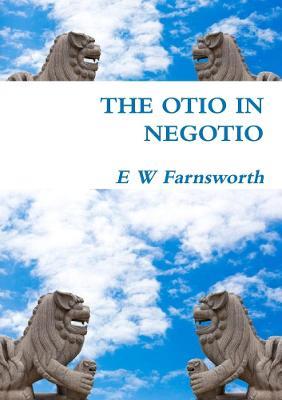 The Otio in Negotio - E W Farnsworth - cover