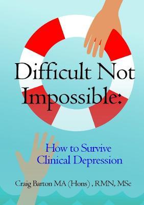 Difficult Not Impossible: How to Survive Clinical Depression - Rmn Msc Barton Ma (Hons) - cover