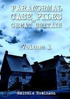 Paranormal Case Files of Great Britain (Volume 1) - Malcolm Robinson - cover