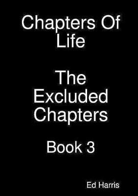 Chapters Of Life The Excluded Chapters Book 3 - Ed Harris - cover