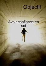 Objectif Avoir Confiance En Soi Et Transformation personnelle